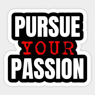 Pursue Your Passion Sticker